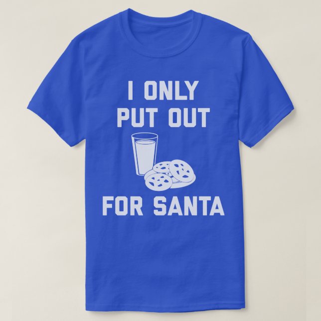 I Only Put Out For Santa T-Shirt (Design Front)
