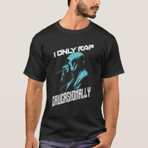 I Only Rap Caucasionally Cool  Hip Hop Music Funny T-Shirt