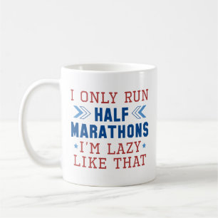 I Only Run Half Marathons I’m Lazy Like That Coffee Mug