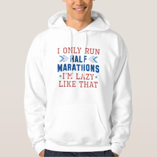 I Only Run Half Marathons I’m Lazy Like That Hoodie