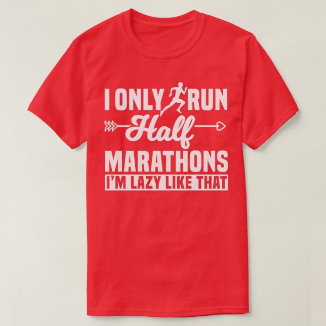 I Only Run Half Marathons T-Shirt (Design Front)