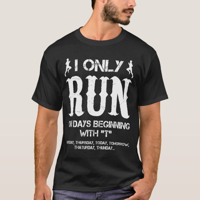 I Only Run On Days Beginning With "T" Tuesday,Thur T-Shirt (Front)