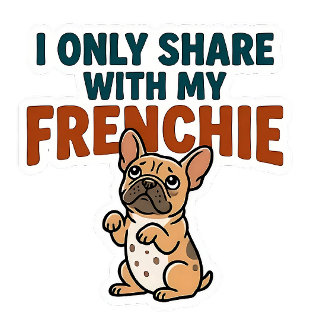 I Only Share With My Frenchie Square Sticker