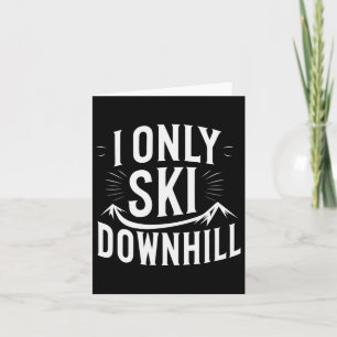 I Only Ski Downhill Funny Snowboard Quote Card
