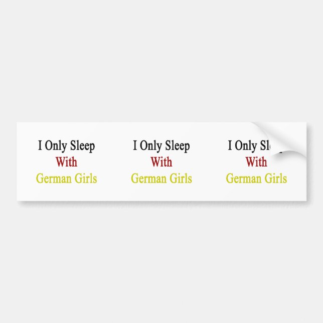 I Only Sleep With German Girls Bumper Sticker (Front)