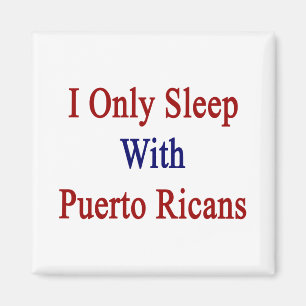 I Only Sleep With Puerto Ricans Magnet