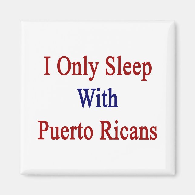 I Only Sleep With Puerto Ricans Magnet (Front)