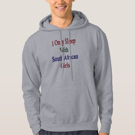 I Only Sleep With South African Girls Hoodie