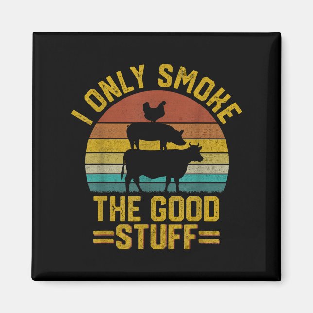 I Only Smoke Good Stuff Funny Bbq T Meat Smoker Gr Magnet (Front)