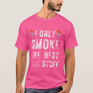 I Only Smoke the Best Stuff, Barbecue Meat Grill T-Shirt