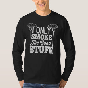 I Only Smoke The Good Stuff Barbeque Smoking Meat T-Shirt