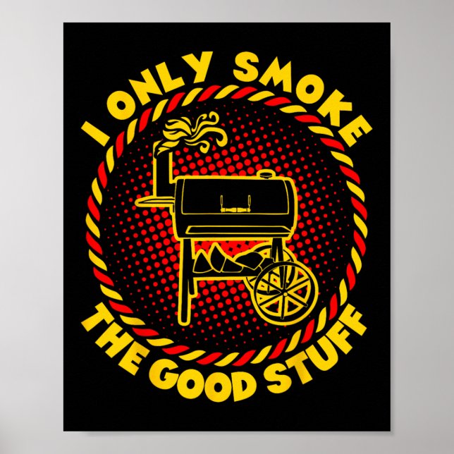 I Only Smoke The Good Stuff Bbq Barbecue  Poster (Front)