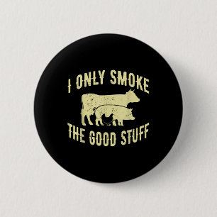 I Only Smoke The Good Stuff Bbq Barbeque Grilling 6 Cm Round Badge