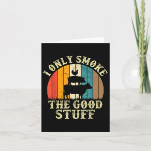 I Only Smoke The Good Stuff Bbq Barbeque Grilling Card