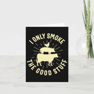 I Only Smoke The Good Stuff Bbq Barbeque Grilling Card