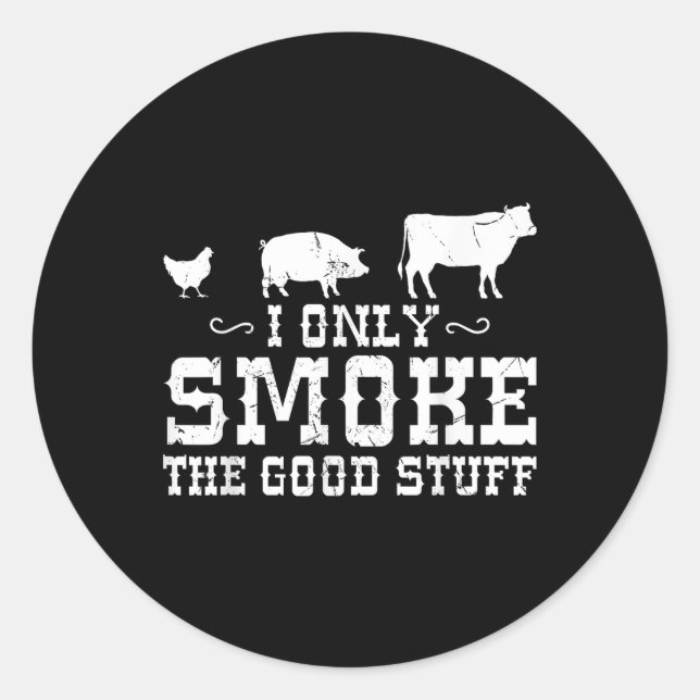 I Only Smoke The Good Stuff Bbq Barbeque Grilling  Classic Round Sticker (Front)