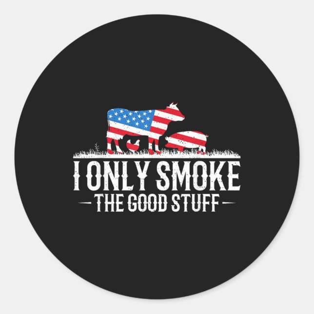 I Only Smoke The Good Stuff Bbq Barbeque Grilling  Classic Round Sticker (Front)