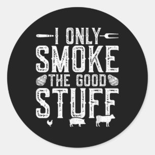 I Only Smoke The Good Stuff Bbq Barbeque Grilling  Classic Round Sticker