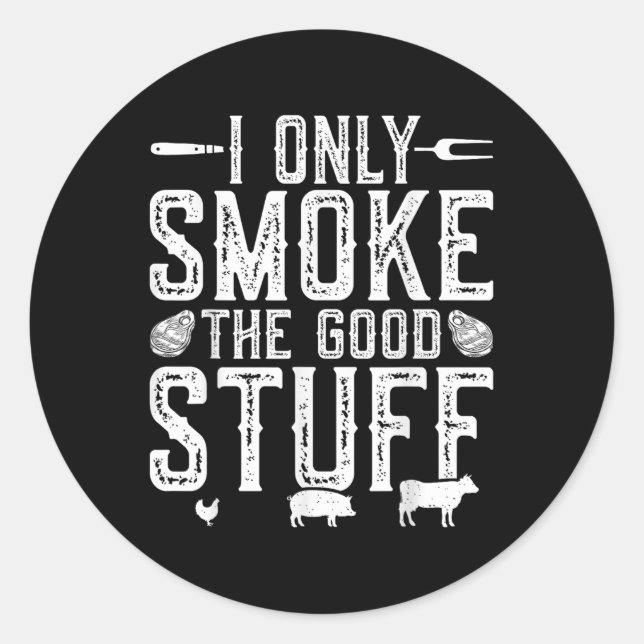 I Only Smoke The Good Stuff Bbq Barbeque Grilling  Classic Round Sticker (Front)