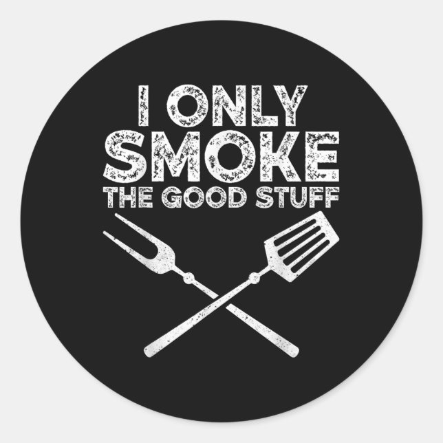 I Only Smoke The Good Stuff Bbq Barbeque Grilling  Classic Round Sticker (Front)