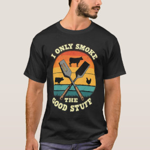 I Only Smoke The Good Stuff BBQ Barbeque Grilling T-Shirt