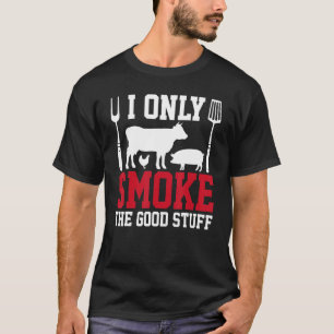 I Only Smoke The Good Stuff BBQ Barbeque Grilling  T-Shirt