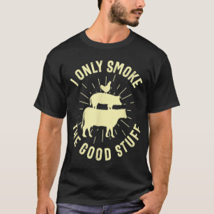 I Only Smoke The Good Stuff BBQ Barbeque Grilling  T-Shirt