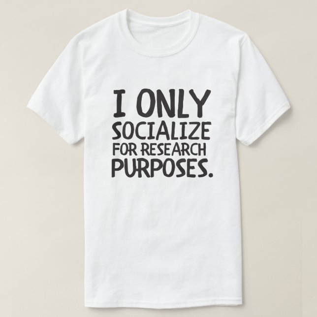 I Only Socialise for Research T-Shirt (Design Front)