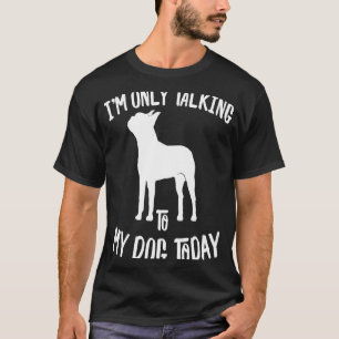 I only speak with my Boston Terrier dog  today T-Shirt