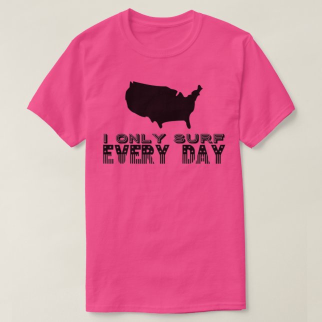 I Only Surf Every Day T-Shirt (Design Front)