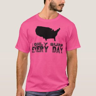 I Only Surf Every Day T-Shirt