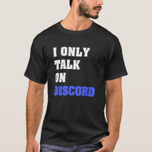 I Only Talk On Discord  Video Gamer Humour Joke T-Shirt