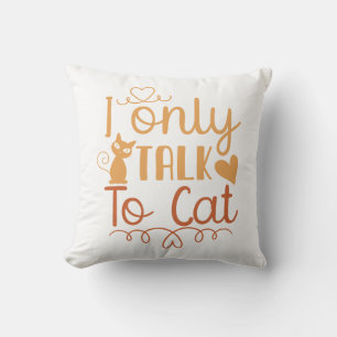 I Only Talk to Cat Cushion
