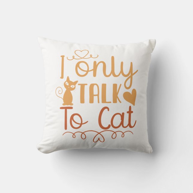 I Only Talk to Cat Cushion (Front)