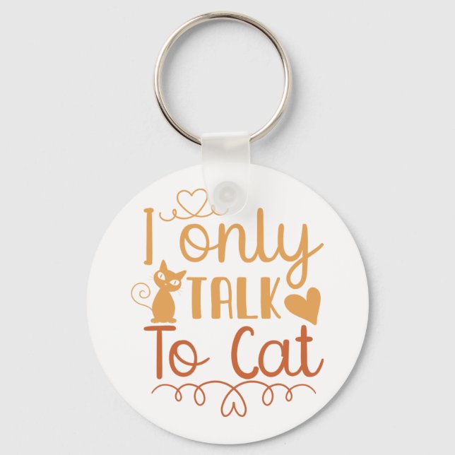 I Only Talk to Cat Key Ring (Front)