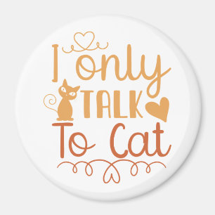 I Only Talk to Cat Magnet