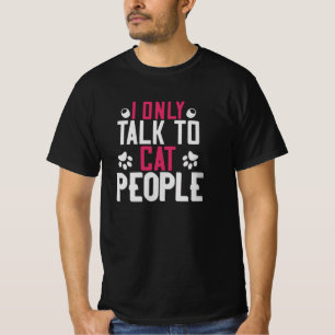 I only talk to Cat People T-Shirt