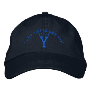 I only Text on days that end in Y embroidery Embroidered Hat