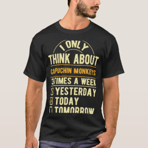 I Only Think About Capuchin Monkeys Wild Animals T-Shirt