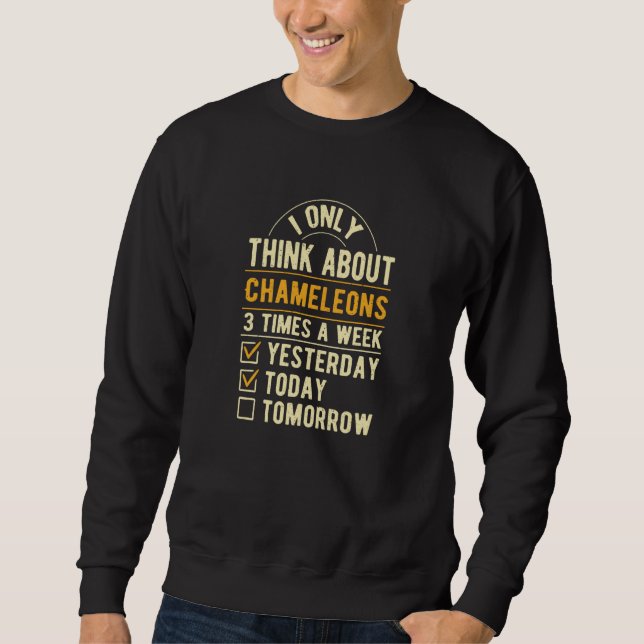 I Only Think About Chameleons Lizard Humor Reptile Sweatshirt (Front)