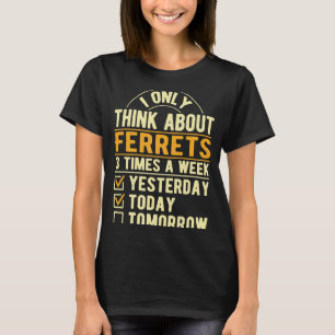 I Only Think About Ferrets Mammals Humour T-Shirt