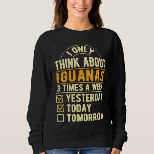 I Only Think About Iguanas Lizard Humor Reptile Sweatshirt
