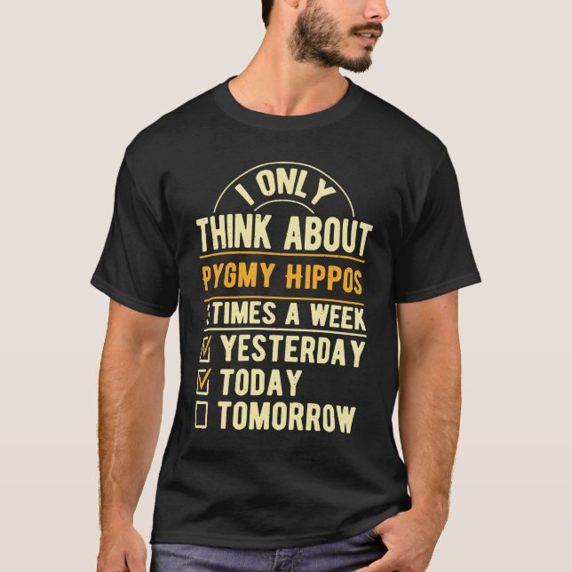 I Only Think About Pygmy Hippos  Pygmy Hippopotamu T-Shirt (Front)