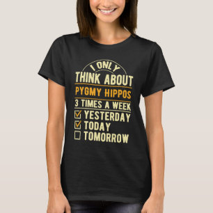 I Only Think About Pygmy Hippos  Pygmy Hippopotamu T-Shirt