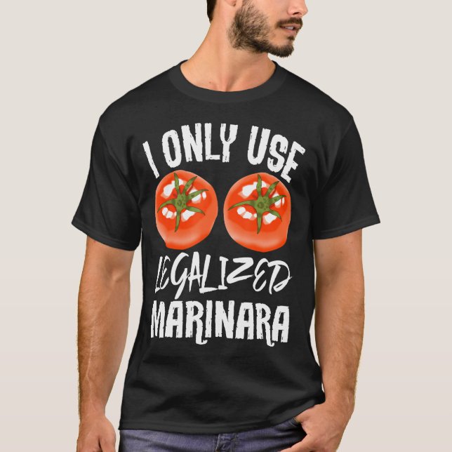 I Only Use Legalise Marinara Gardener Garden Veget T-Shirt (Front)