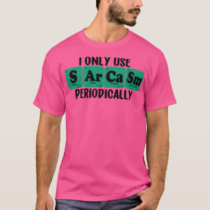 I Only Use Sarcasm Periodically 5 T-Shirt