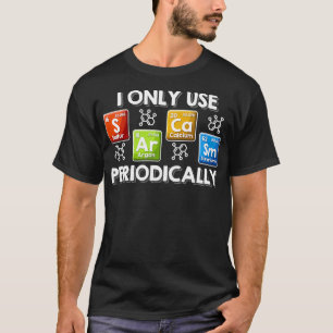 I Only Use Sarcasm Periodically Chemist Tee Period
