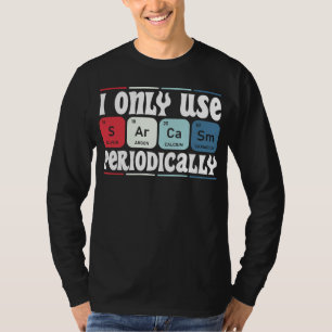 I Only Use Sarcasm Periodically Cool Science Quote T-Shirt
