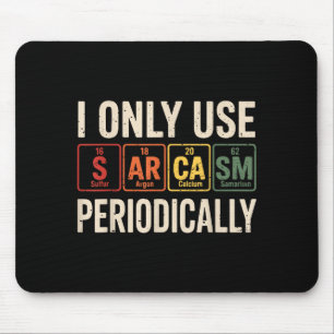I Only Use Sarcasm Periodically Funny Chemistry Re Mouse Mat