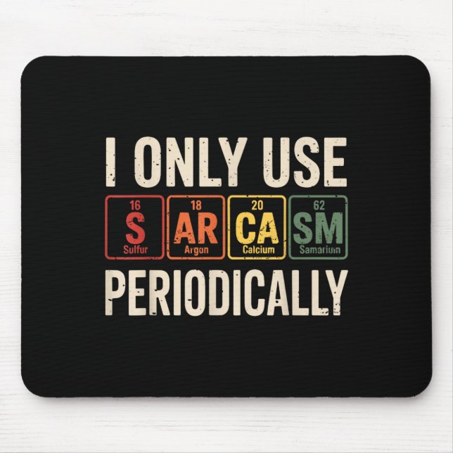 I Only Use Sarcasm Periodically Funny Chemistry Re Mouse Mat (Front)